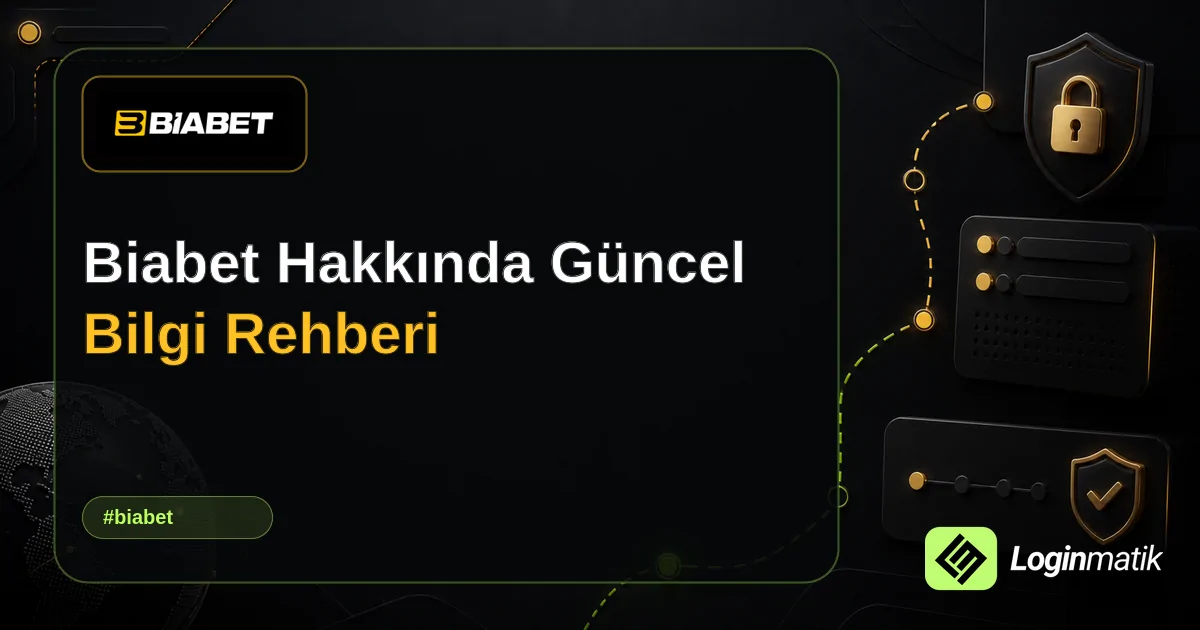 Biabet Hakkında Güncel Bilgi Rehberi - Biabet Loginmatik rehber görseli