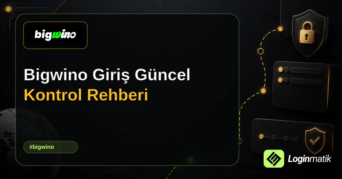 Bigwino Giriş Güncel Kontrol Rehberi - Bigwino Loginmatik rehber görseli