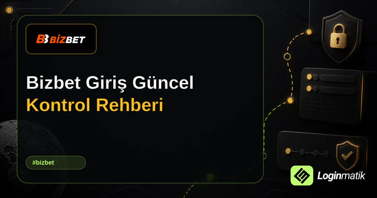 Bizbet Giriş Güncel Kontrol Rehberi - Bizbet Loginmatik rehber görseli