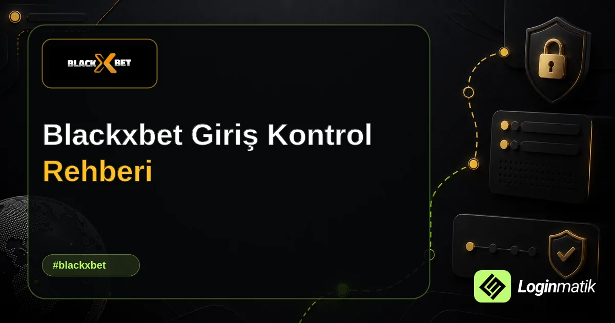 Blackxbet Giriş Kontrol Rehberi - Blackxbet Loginmatik rehber görseli