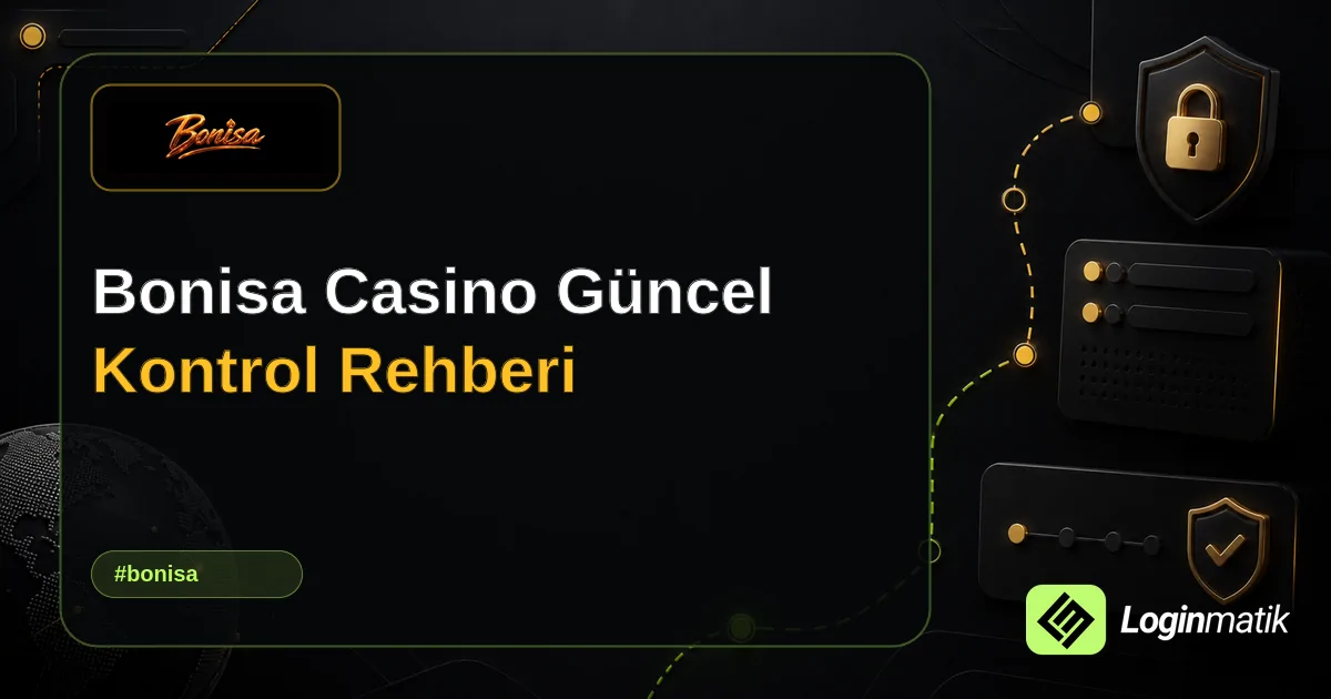 Bonisa Casino Güncel Kontrol Rehberi - Bonisa Loginmatik rehber görseli