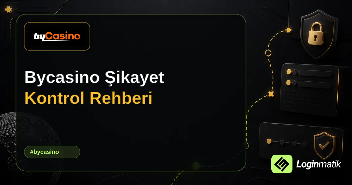 Bycasino Şikayet Kontrol Rehberi - Bycasino Loginmatik rehber görseli