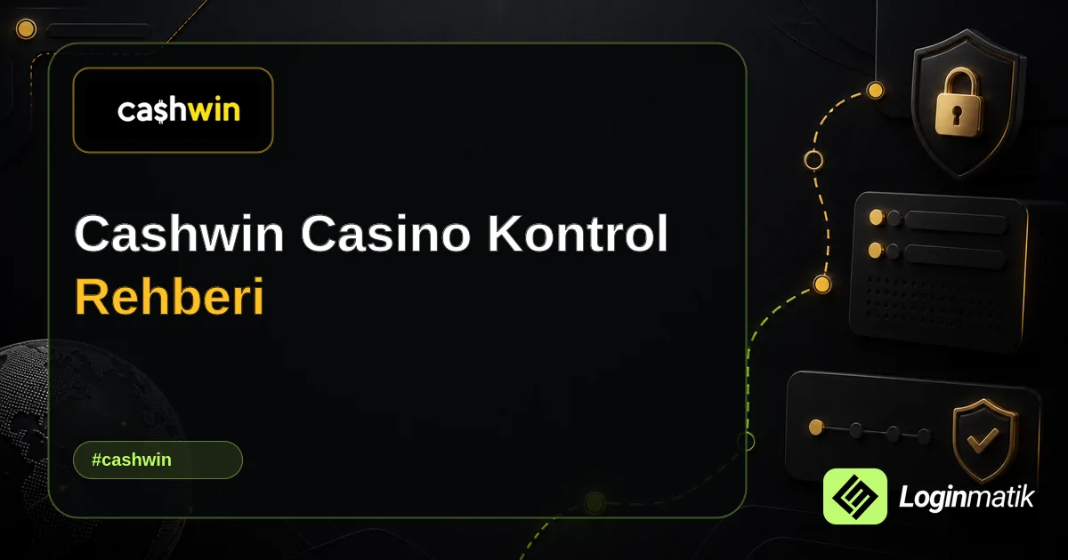 Cashwin Casino Kontrol Rehberi - Cashwin Loginmatik rehber görseli