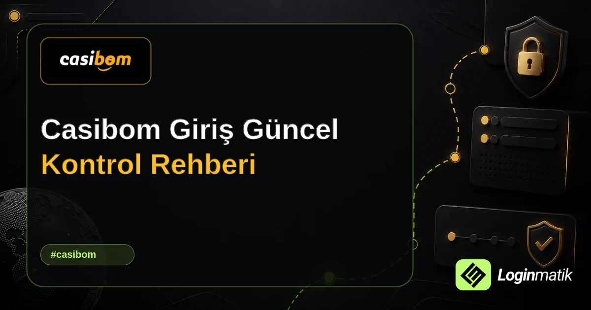 Casibom Giriş Güncel Kontrol Rehberi - Casibom Loginmatik rehber görseli