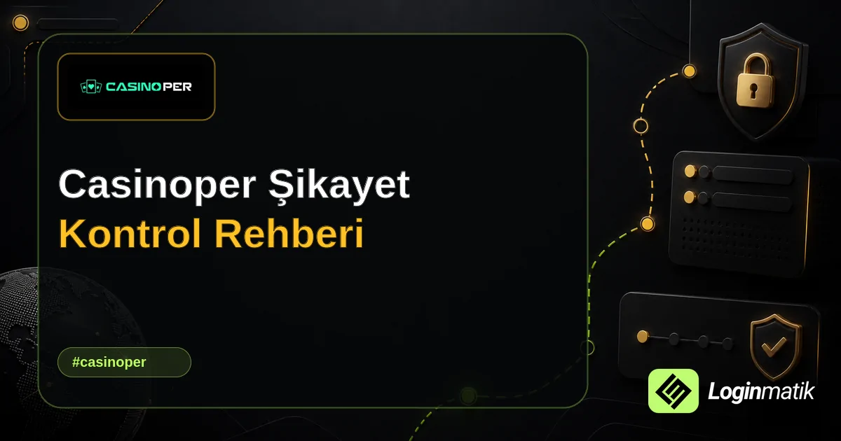 Casinoper Şikayet Kontrol Rehberi - Casinoper Loginmatik rehber görseli