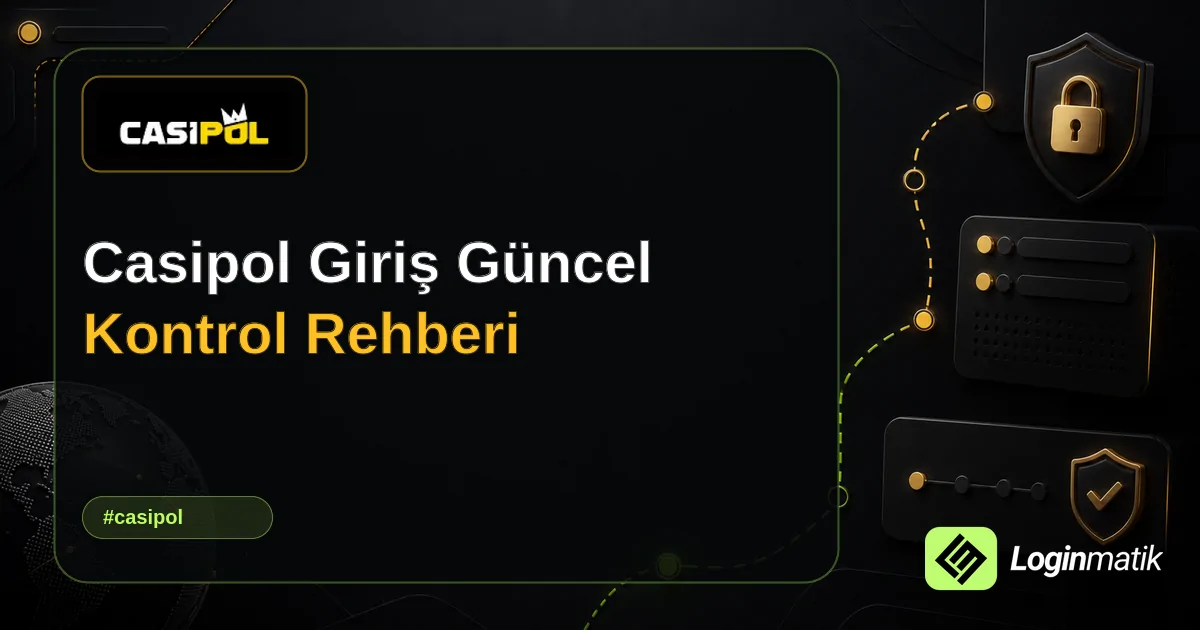 Casipol Giriş Güncel Kontrol Rehberi - Casipol Loginmatik rehber görseli