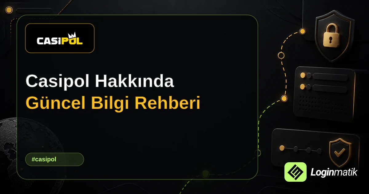 Casipol Hakkında Güncel Bilgi Rehberi - Casipol Loginmatik rehber görseli