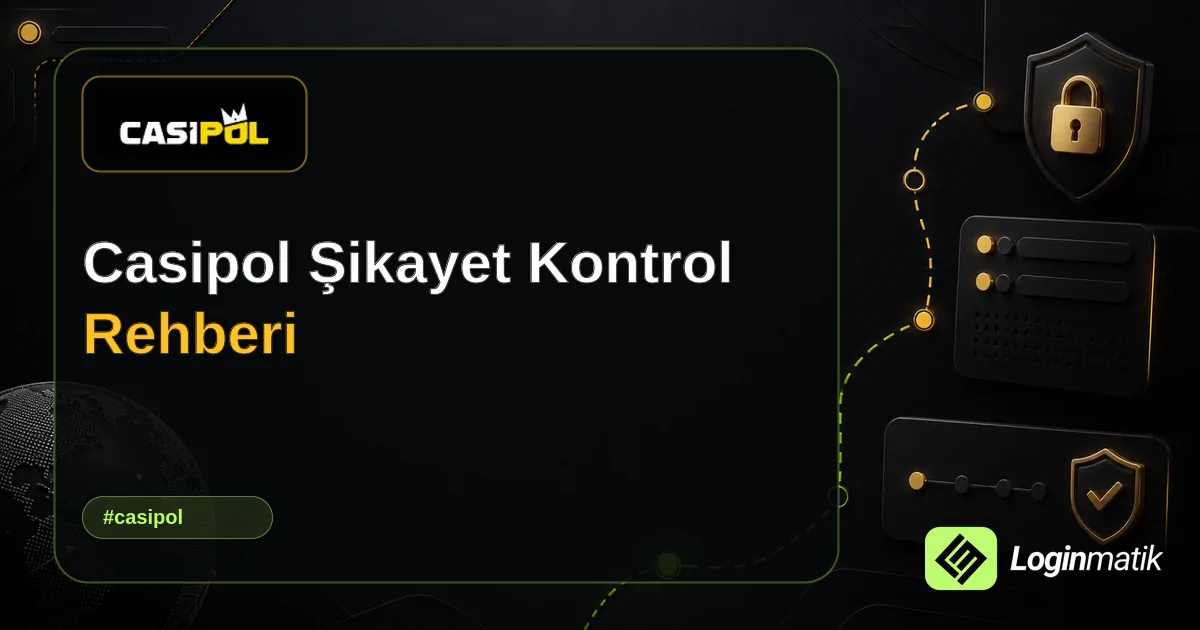 Casipol Şikayet Kontrol Rehberi - Casipol Loginmatik rehber görseli