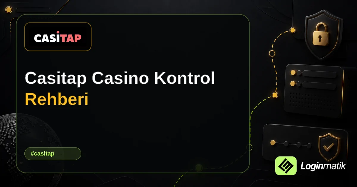 Casitap Casino Kontrol Rehberi - Casitap Loginmatik rehber görseli