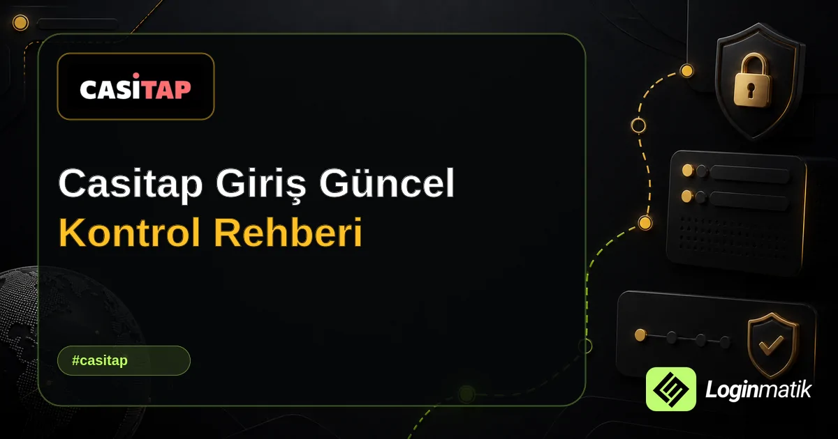 Casitap Giriş Güncel Kontrol Rehberi - Casitap Loginmatik rehber görseli