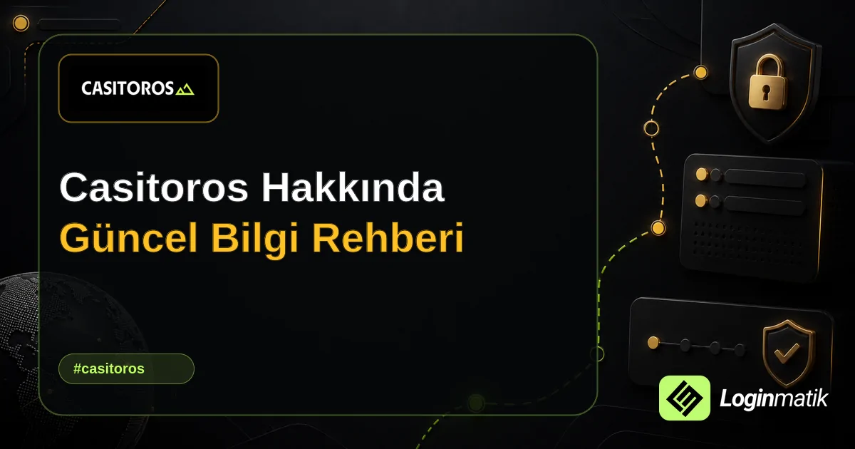 Casitoros Hakkında Güncel Bilgi Rehberi - Casitoros Loginmatik rehber görseli