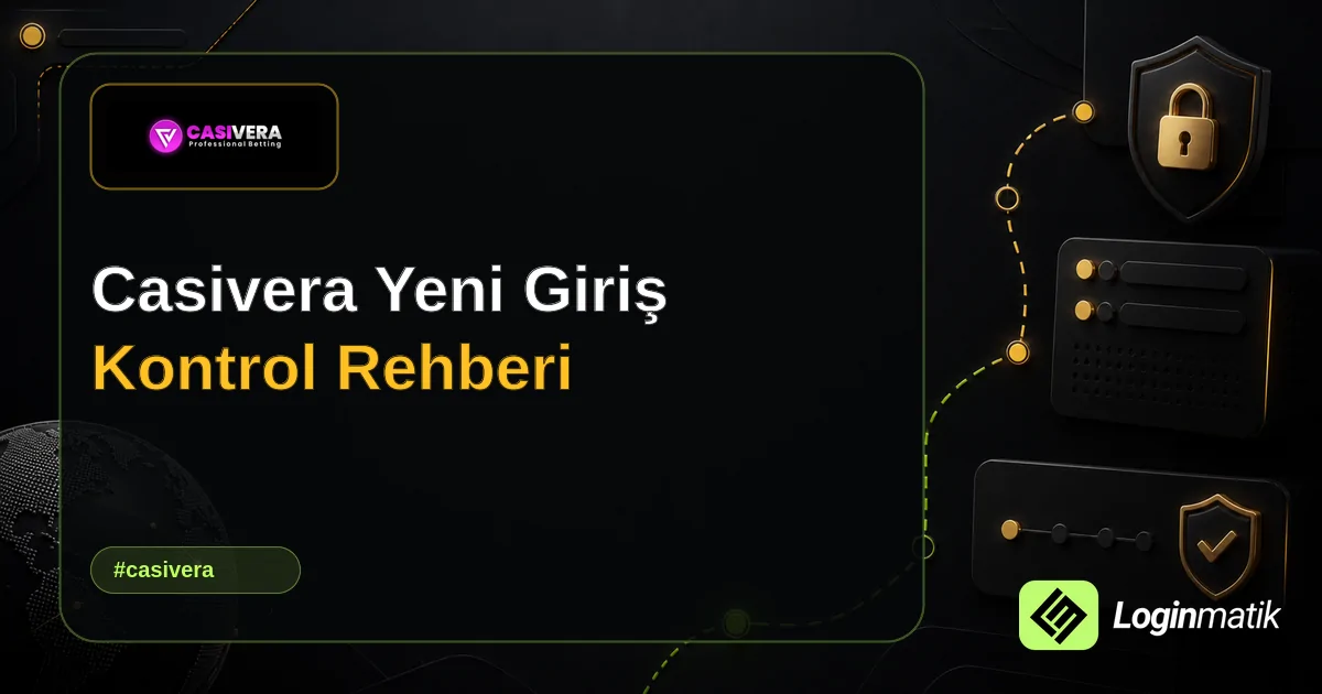 Casivera Yeni Giriş Kontrol Rehberi - Casivera Loginmatik rehber görseli