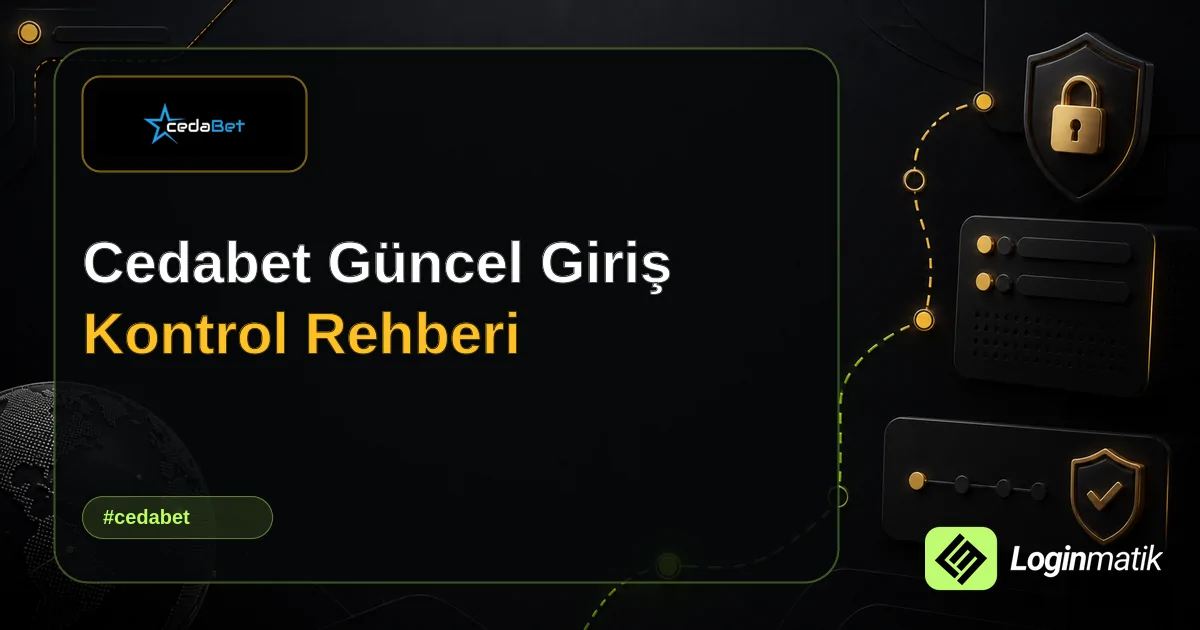 Cedabet Güncel Giriş Kontrol Rehberi - Cedabet Loginmatik rehber görseli