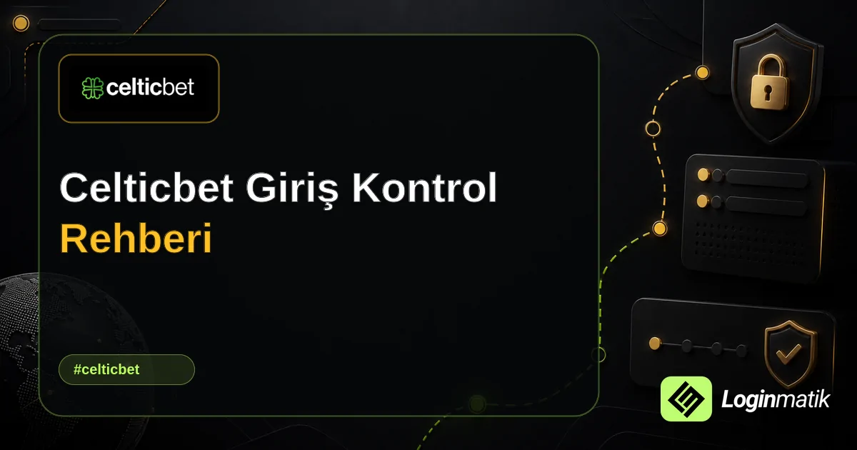 Celticbet Giriş Kontrol Rehberi - Celticbet Loginmatik rehber görseli