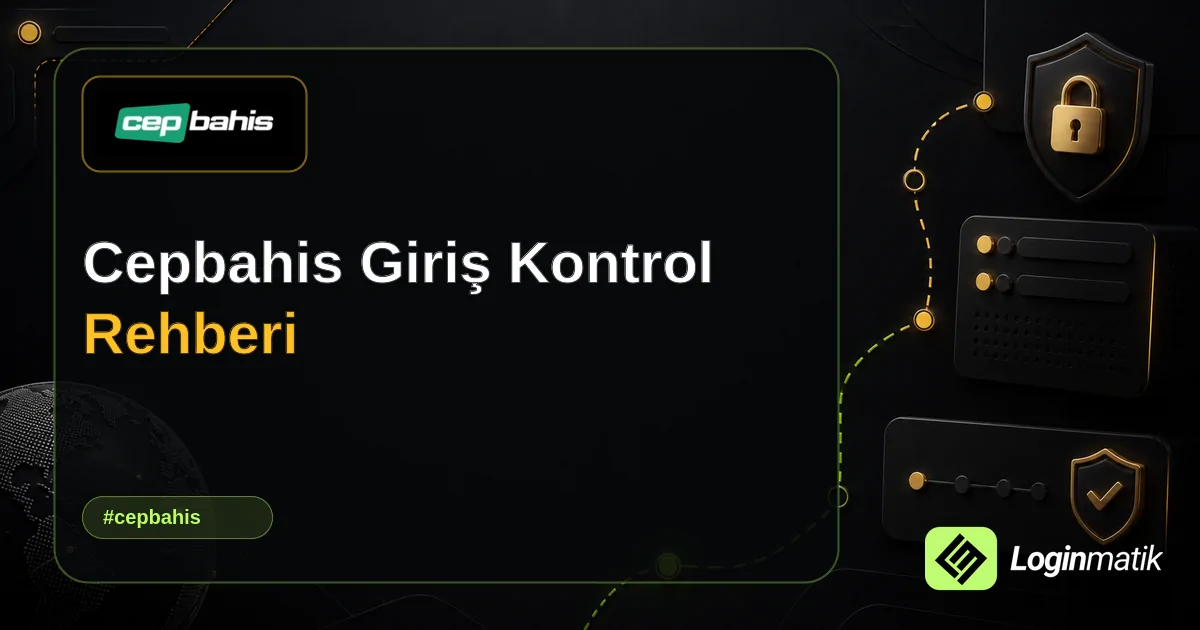 Cepbahis Giriş Kontrol Rehberi - Cepbahis Loginmatik rehber görseli