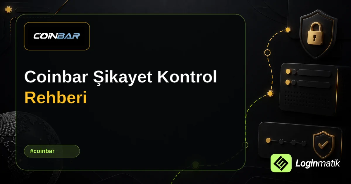Coinbar Şikayet Kontrol Rehberi - Coinbar Loginmatik rehber görseli