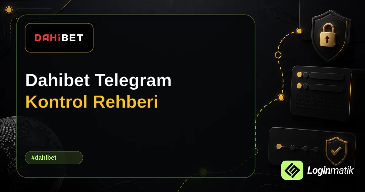Dahibet Telegram Kontrol Rehberi - Dahibet Loginmatik rehber görseli