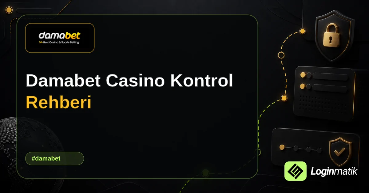 Damabet Casino Kontrol Rehberi - Damabet Loginmatik rehber görseli