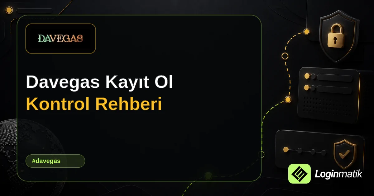 Davegas Kayıt Ol Kontrol Rehberi - Davegas Loginmatik rehber görseli