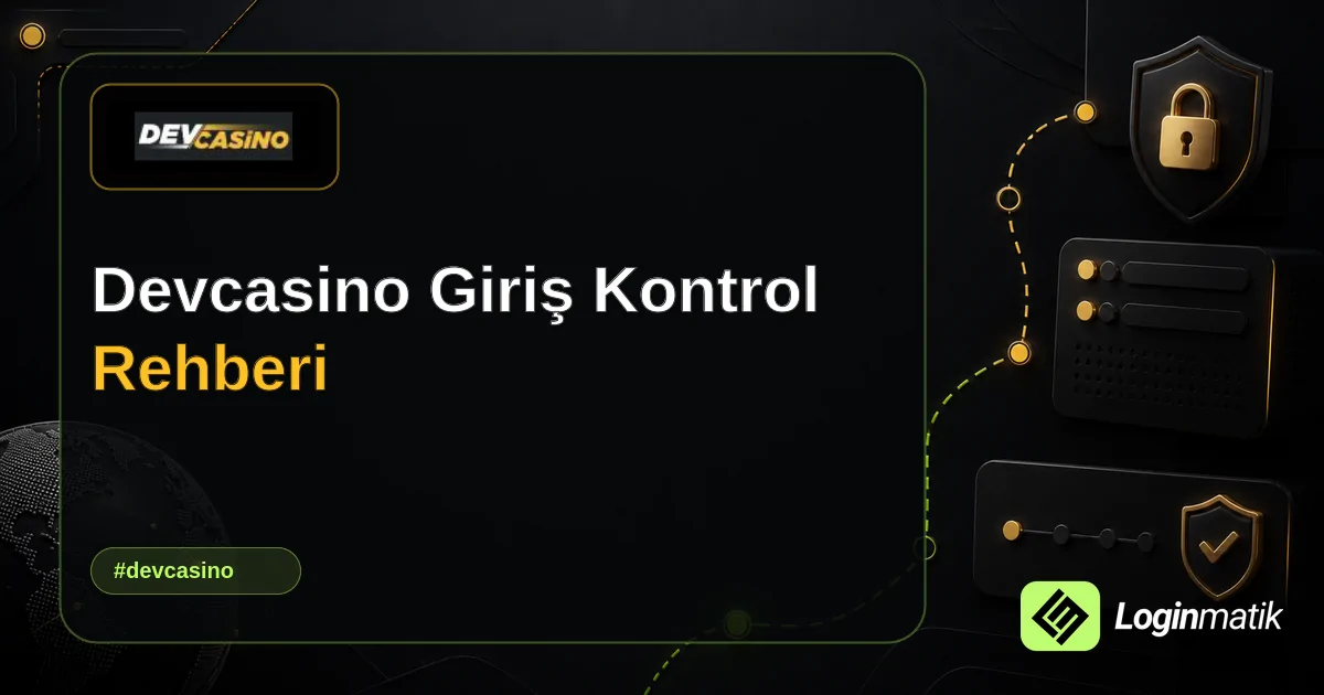 Devcasino Giriş Kontrol Rehberi - Devcasino Loginmatik rehber görseli
