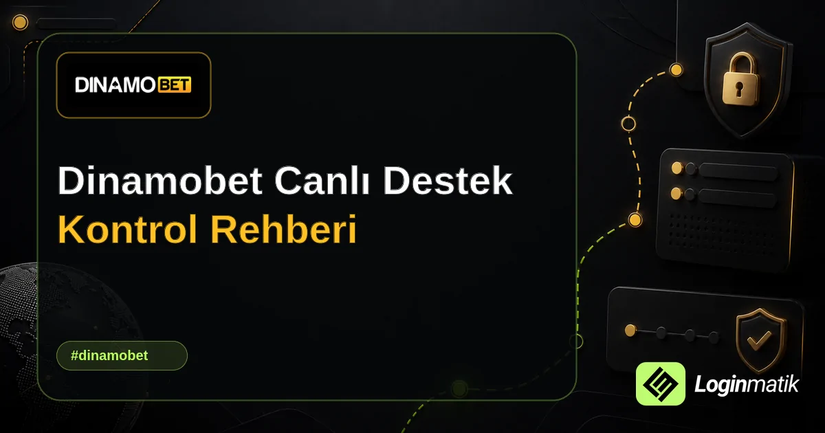 Dinamobet Canlı Destek Kontrol Rehberi - Dinamobet Loginmatik rehber görseli