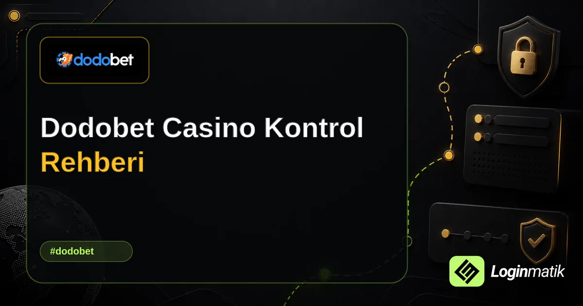 Dodobet Casino Kontrol Rehberi - Dodobet Loginmatik rehber görseli