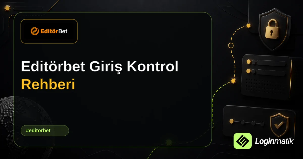Editörbet Giriş Kontrol Rehberi - Editörbet Loginmatik rehber görseli