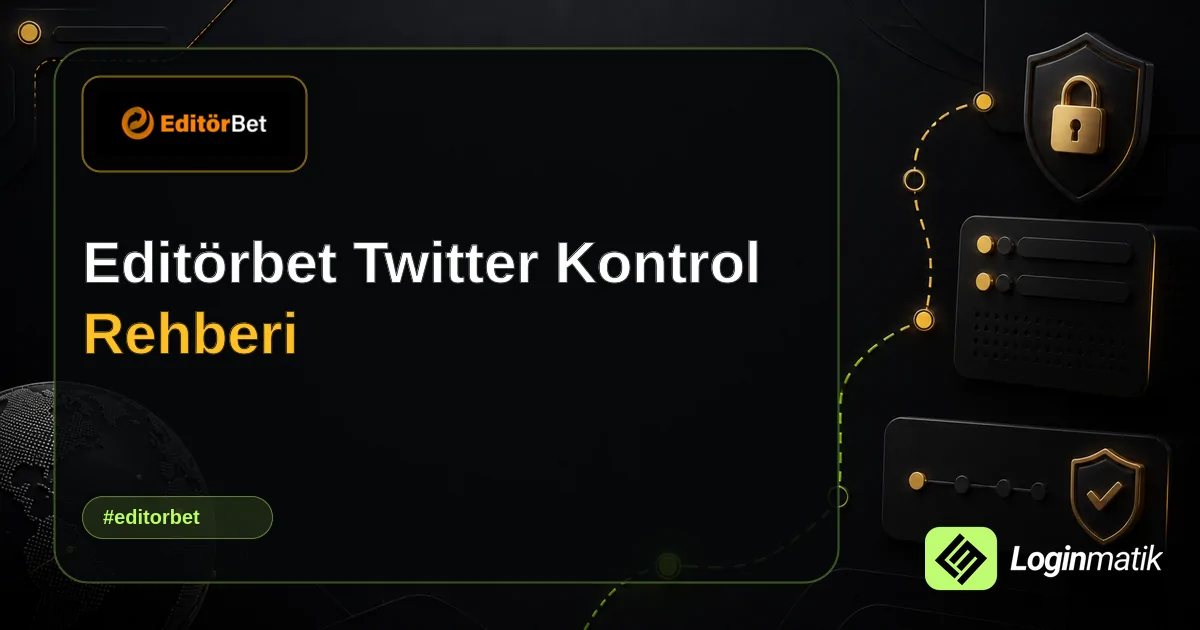 Editörbet Twitter Kontrol Rehberi - Editörbet Loginmatik rehber görseli
