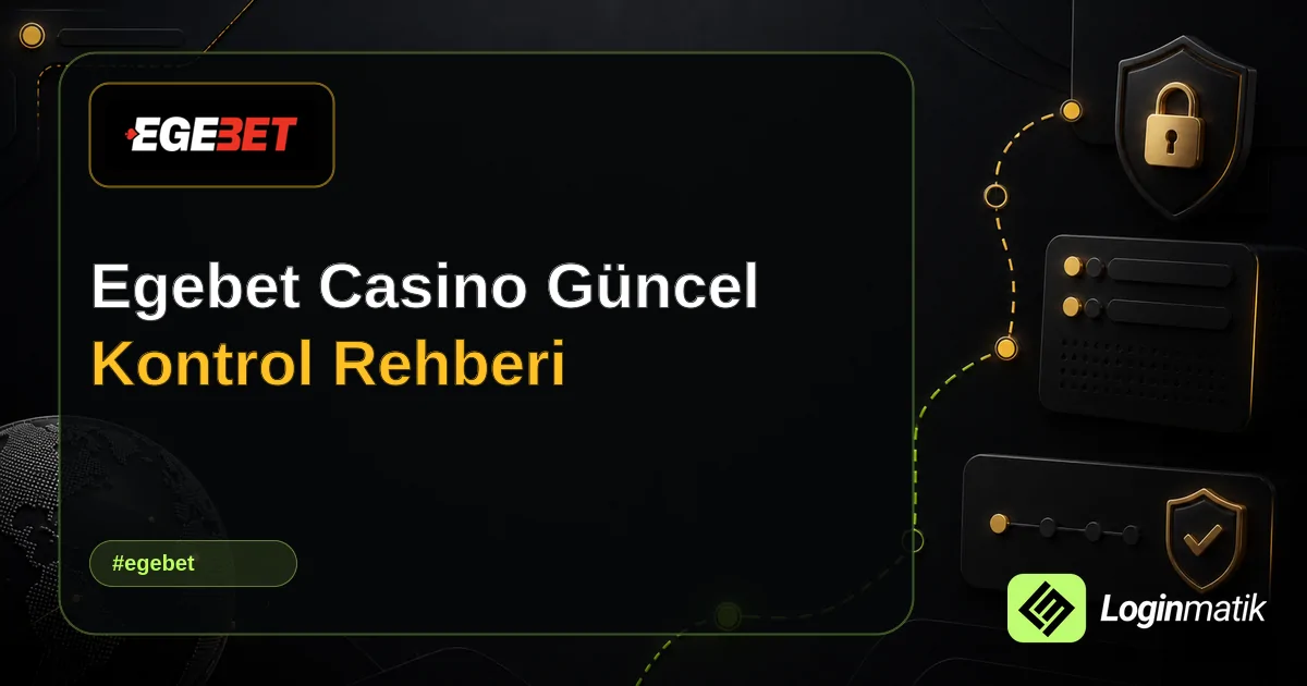 Egebet Casino Güncel Kontrol Rehberi - Egebet Loginmatik rehber görseli