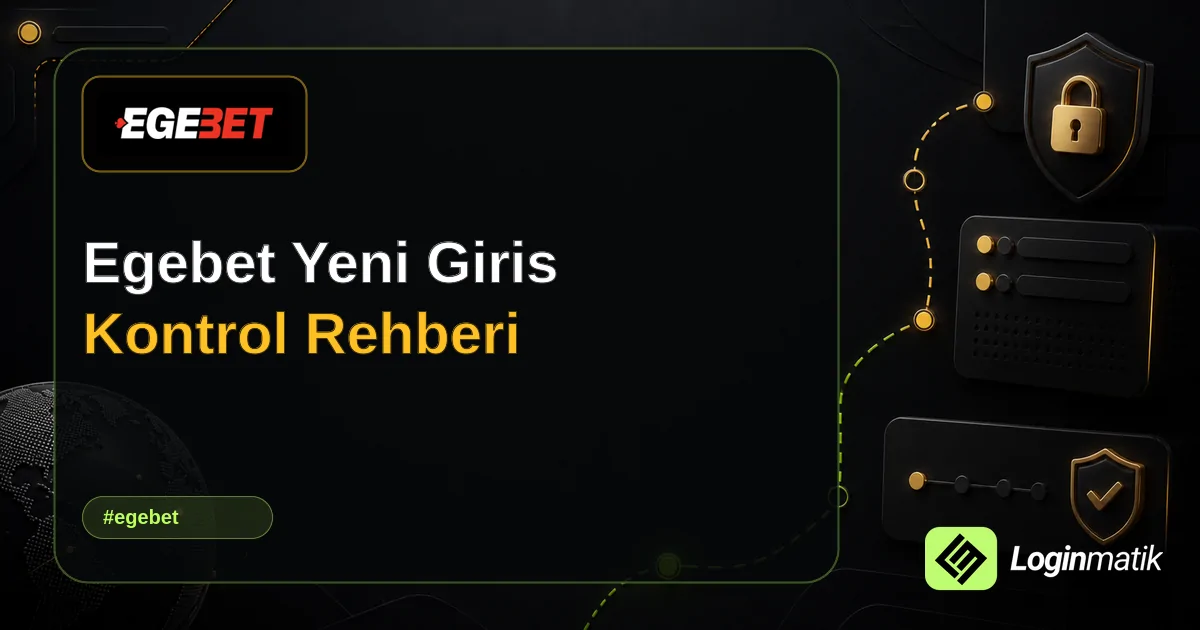 Egebet Yeni Giris Kontrol Rehberi - Egebet Loginmatik rehber görseli