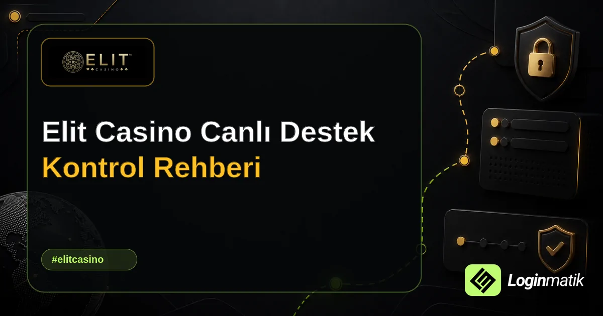 Elit Casino Canlı Destek Kontrol Rehberi - Elit Casino Loginmatik rehber görseli