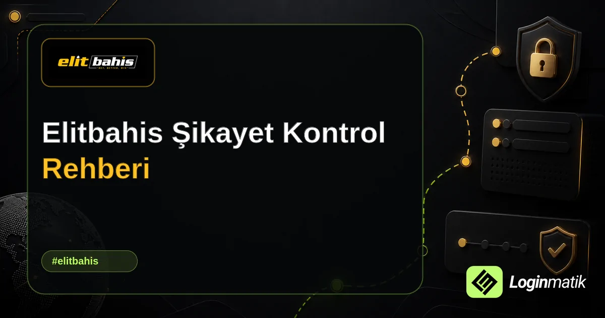 Elitbahis Şikayet Kontrol Rehberi - Elitbahis Loginmatik rehber görseli