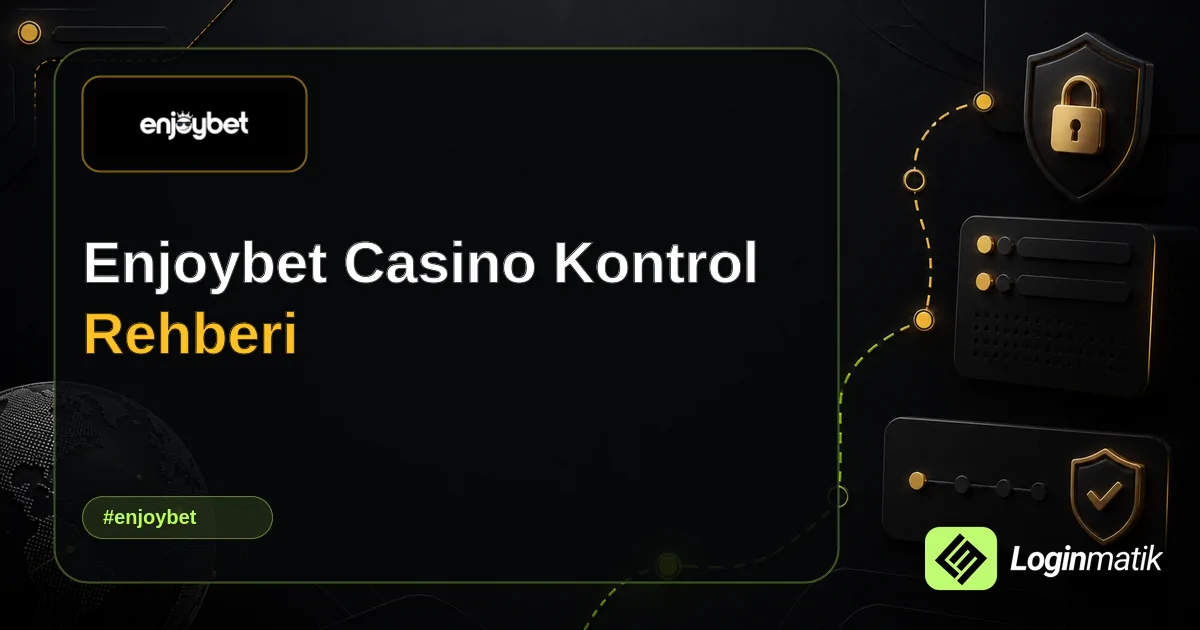 Enjoybet Casino Kontrol Rehberi - Enjoybet Loginmatik rehber görseli