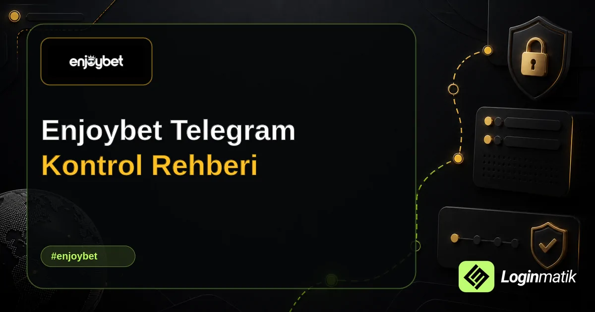 Enjoybet Telegram Kontrol Rehberi - Enjoybet Loginmatik rehber görseli