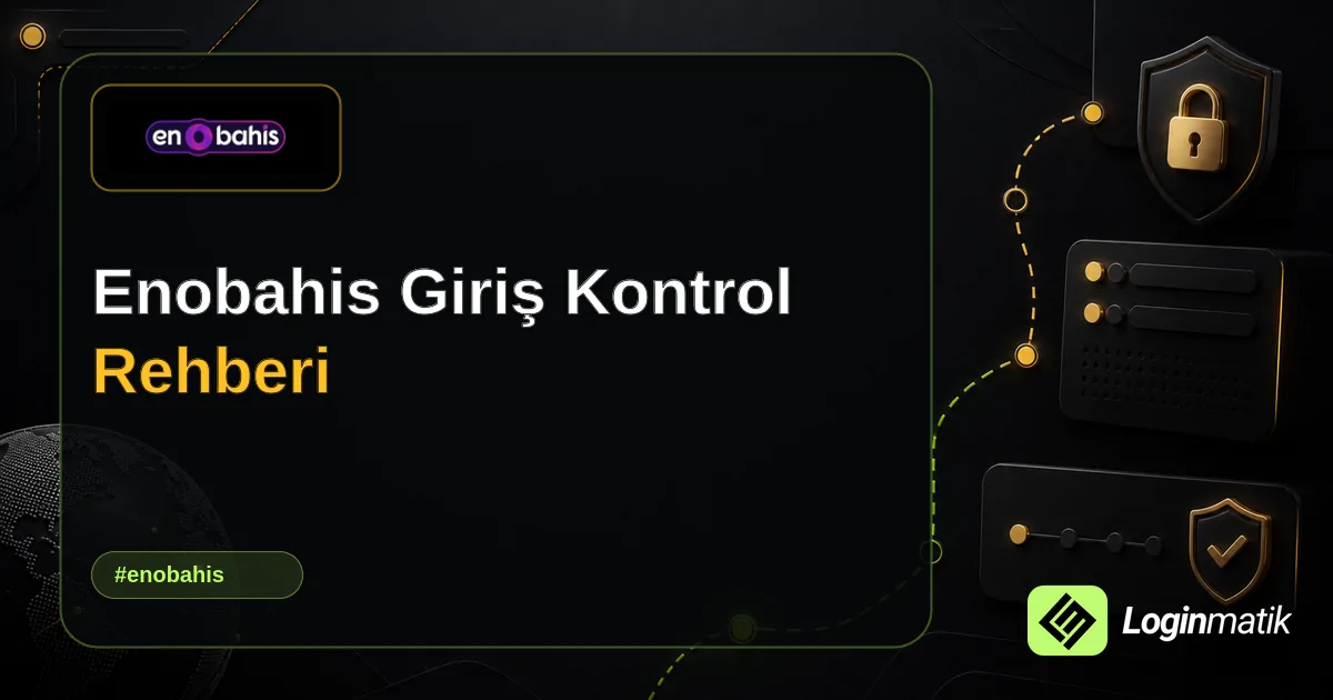 Enobahis Giriş Kontrol Rehberi - Enobahis Loginmatik rehber görseli