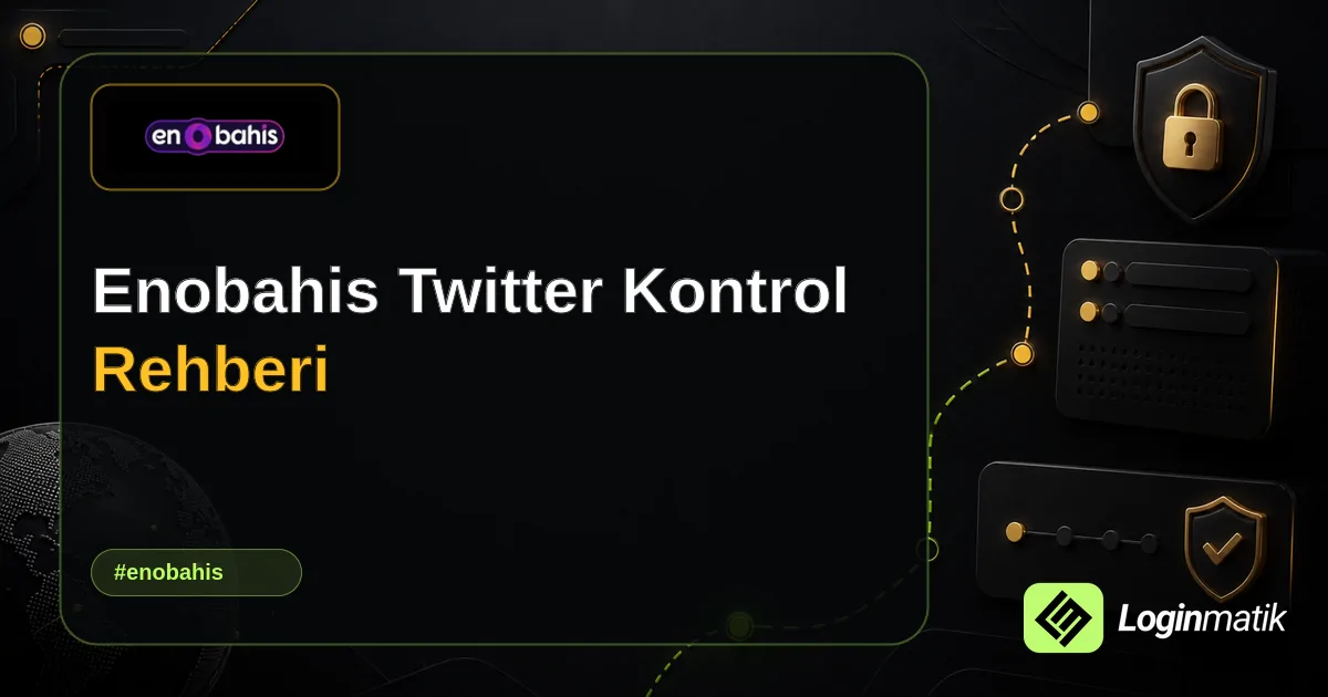 Enobahis Twitter Kontrol Rehberi - Enobahis Loginmatik rehber görseli