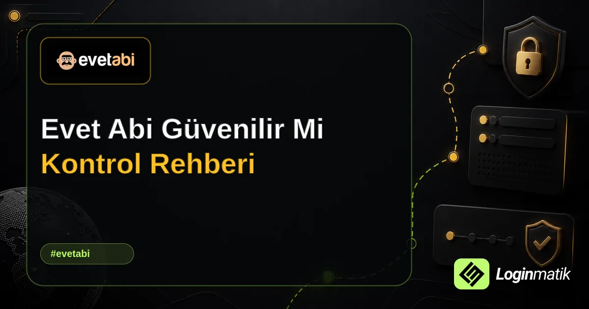 Evet Abi Güvenilir Mi Kontrol Rehberi - Evet Abi Loginmatik rehber görseli