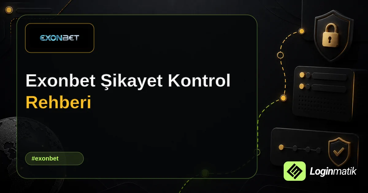 Exonbet Şikayet Kontrol Rehberi - Exonbet Loginmatik rehber görseli