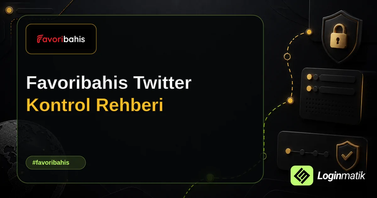 Favoribahis Twitter Kontrol Rehberi - Favoribahis Loginmatik rehber görseli