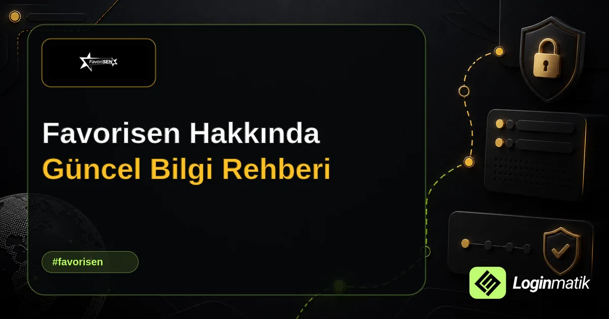 Favorisen Hakkında Güncel Bilgi Rehberi - Favorisen Loginmatik rehber görseli