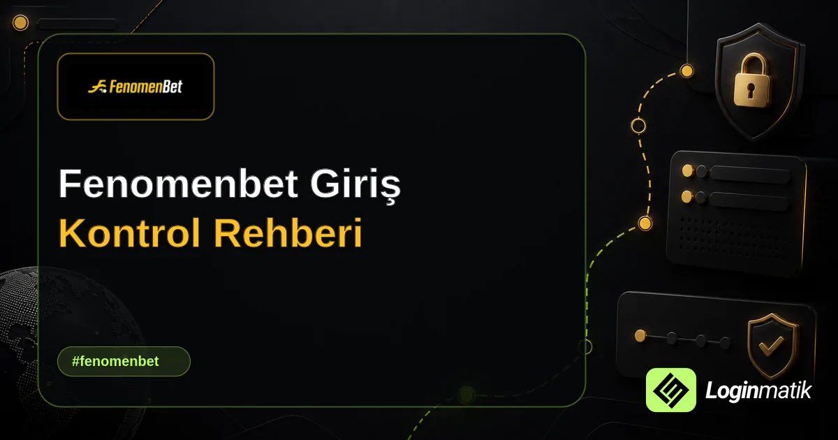 Fenomenbet Giriş Kontrol Rehberi - Fenomenbet Loginmatik rehber görseli