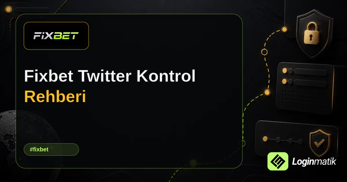 Fixbet Twitter Kontrol Rehberi - Fixbet Loginmatik rehber görseli