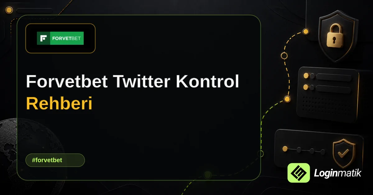 Forvetbet Twitter Kontrol Rehberi - Forvetbet Loginmatik rehber görseli