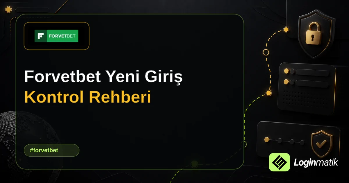 Forvetbet Yeni Giriş Kontrol Rehberi - Forvetbet Loginmatik rehber görseli