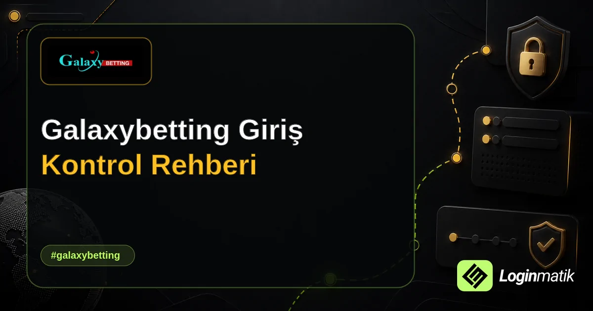 Galaxybetting Giriş Kontrol Rehberi - Galaxybetting Loginmatik rehber görseli