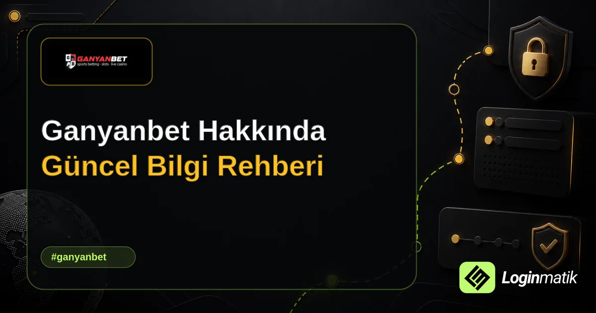 Ganyanbet Hakkında Güncel Bilgi Rehberi - Ganyanbet Loginmatik rehber görseli