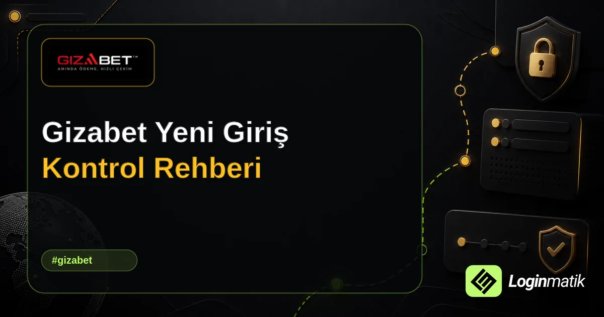 Gizabet Yeni Giriş Kontrol Rehberi - Gizabet Loginmatik rehber görseli