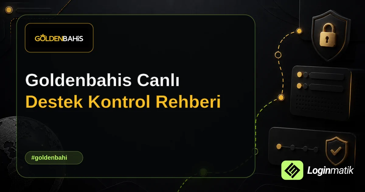 Goldenbahis Canlı Destek Kontrol Rehberi - Goldenbahis Loginmatik rehber görseli