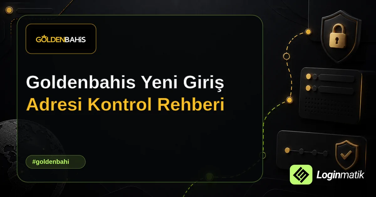 Goldenbahis Yeni Giriş Adresi Kontrol Rehberi - Goldenbahis Loginmatik rehber görseli
