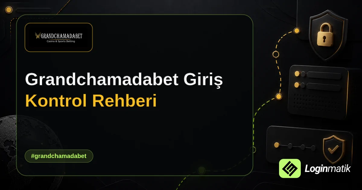 Grandchamadabet Giriş Kontrol Rehberi - Grandchamadabet Loginmatik rehber görseli